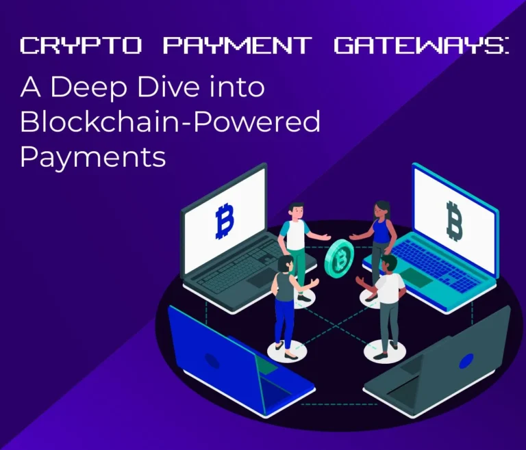 Crypto Payment Gateways: A Deep Dive into Blockchain-Powered Payments