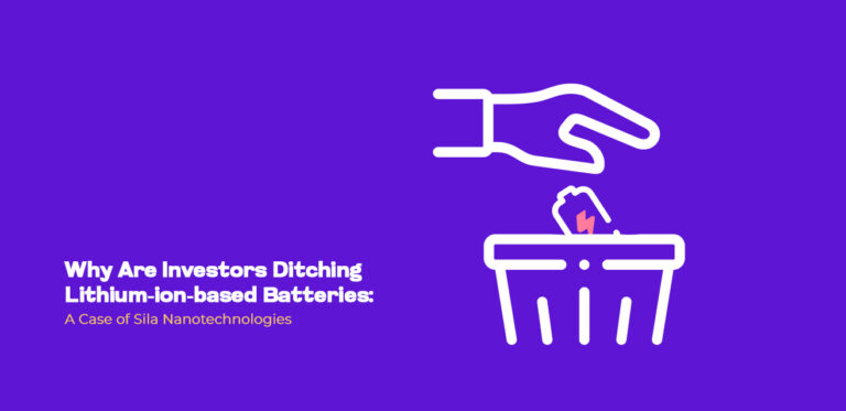 Why Are Investors Ditching Lithium-ion-based Batteries: A Case of Sila Nanotechnologies